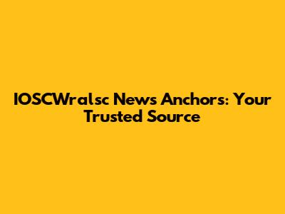 IOSCWralsc News Anchors: Your Trusted Source