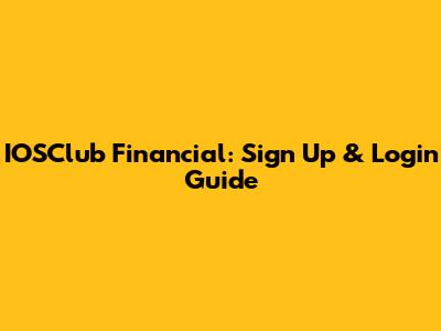 IOSClub Financial: Sign Up & Login Guide