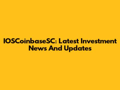 IOSCoinbaseSC: Latest Investment News And Updates