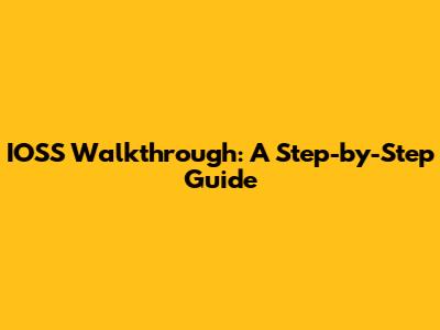 IOSS Walkthrough: A Step-by-Step Guide