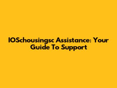 IOSchousingsc Assistance: Your Guide To Support