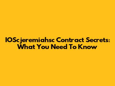 IOScjeremiahsc Contract Secrets: What You Need To Know