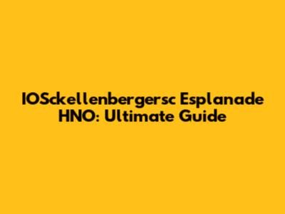 IOSckellenbergersc Esplanade HNO: Ultimate Guide