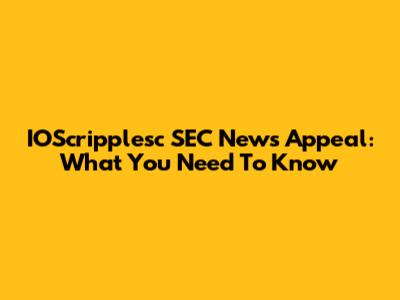 IOScripplesc SEC News Appeal: What You Need To Know