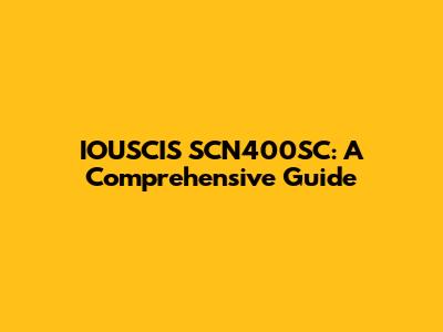 IOUSCIS SCN400SC: A Comprehensive Guide