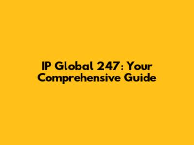IP Global 247: Your Comprehensive Guide