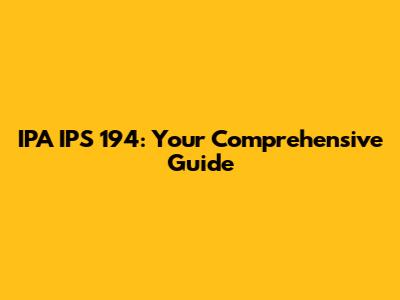 IPA IPS 194: Your Comprehensive Guide