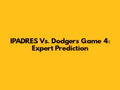 IPADRES Vs. Dodgers Game 4: Expert Prediction