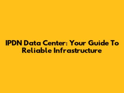 IPDN Data Center: Your Guide To Reliable Infrastructure