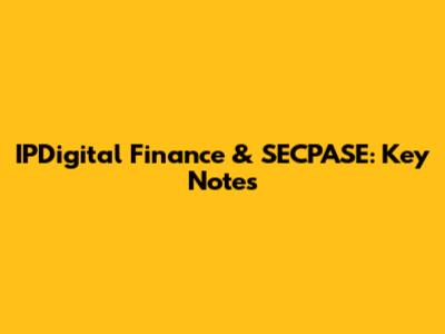 IPDigital Finance & SECPASE: Key Notes