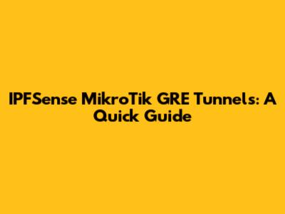 IPFSense MikroTik GRE Tunnels: A Quick Guide