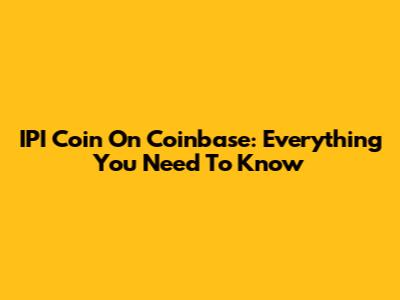 IPI Coin On Coinbase: Everything You Need To Know