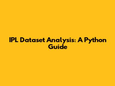 IPL Dataset Analysis: A Python Guide