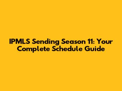 IPMLS Sending Season 11: Your Complete Schedule Guide