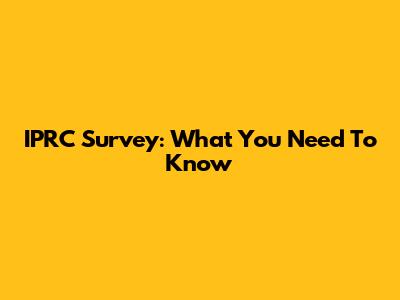 IPRC Survey: What You Need To Know