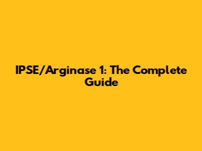 IPSE/Arginase 1: The Complete Guide