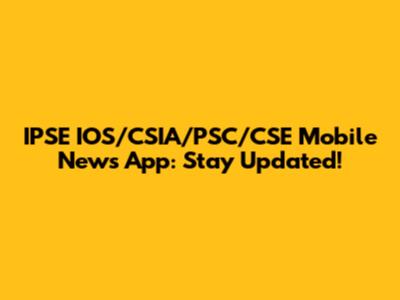 IPSE IOS/CSIA/PSC/CSE Mobile News App: Stay Updated!