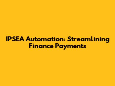 IPSEA Automation: Streamlining Finance Payments