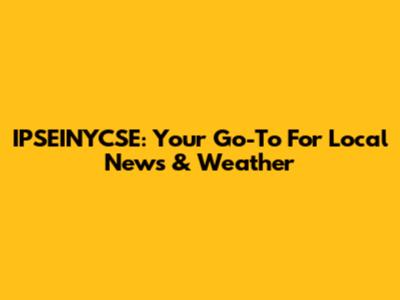 IPSEINYCSE: Your Go-To For Local News & Weather
