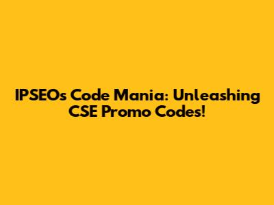 IPSEO's Code Mania: Unleashing CSE Promo Codes!