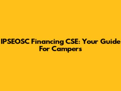 IPSEOSC Financing CSE: Your Guide For Campers