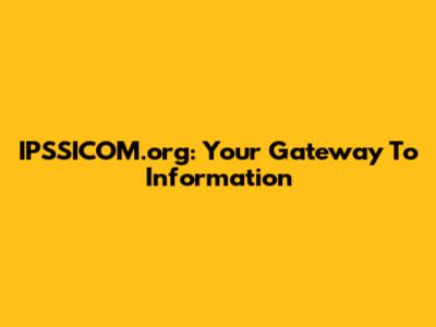 IPSSICOM.org: Your Gateway To Information