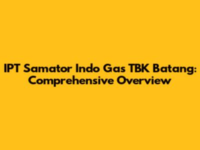 IPT Samator Indo Gas TBK Batang: Comprehensive Overview