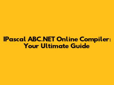 IPascal ABC.NET Online Compiler: Your Ultimate Guide