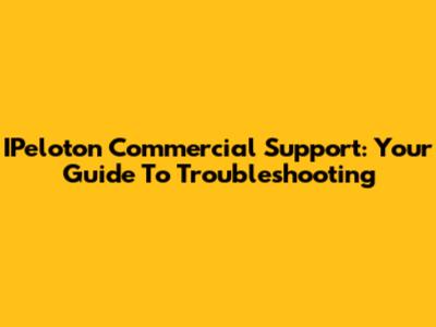 IPeloton Commercial Support: Your Guide To Troubleshooting