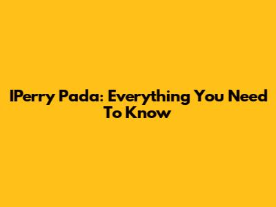 IPerry Pada: Everything You Need To Know