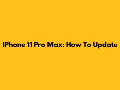 IPhone 11 Pro Max: How To Update
