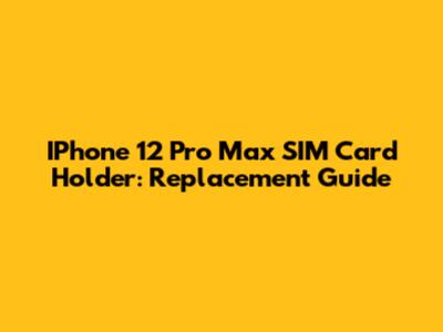 IPhone 12 Pro Max SIM Card Holder: Replacement Guide