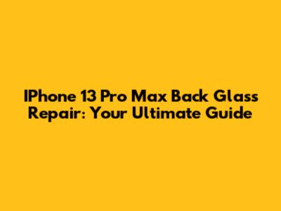 IPhone 13 Pro Max Back Glass Repair: Your Ultimate Guide