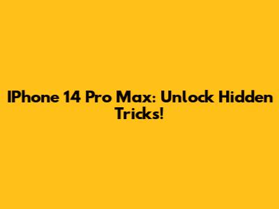 IPhone 14 Pro Max: Unlock Hidden Tricks!