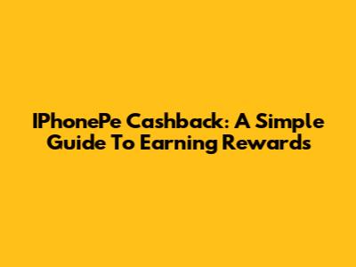 IPhonePe Cashback: A Simple Guide To Earning Rewards