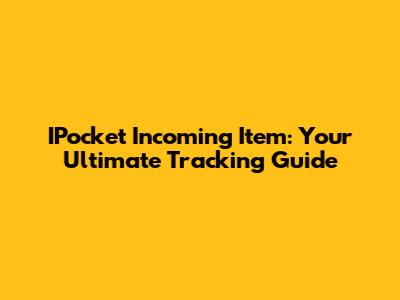 IPocket Incoming Item: Your Ultimate Tracking Guide