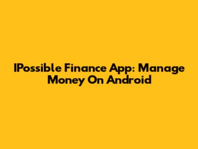 IPossible Finance App: Manage Money On Android