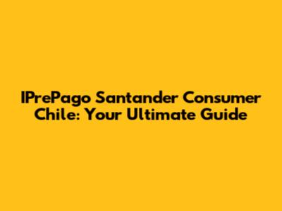 IPrePago Santander Consumer Chile: Your Ultimate Guide