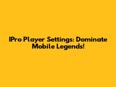IPro Player Settings: Dominate Mobile Legends!