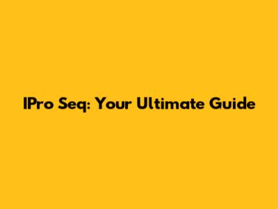 IPro Seq: Your Ultimate Guide