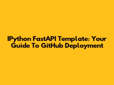 IPython FastAPI Template: Your Guide To GitHub Deployment