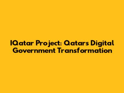 IQatar Project: Qatar's Digital Government Transformation