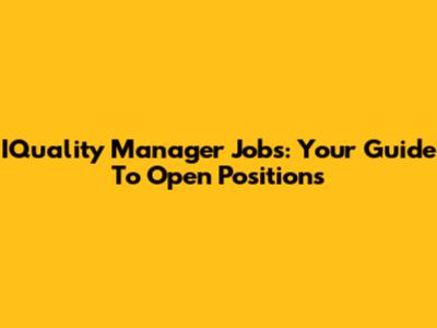 IQuality Manager Jobs: Your Guide To Open Positions