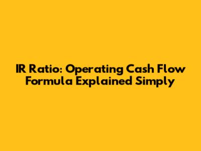 IR Ratio: Operating Cash Flow Formula Explained Simply