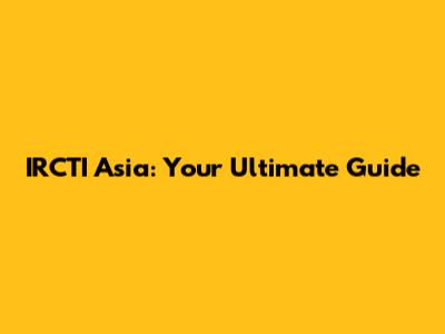 IRCTI Asia: Your Ultimate Guide