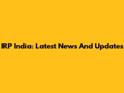 IRP India: Latest News And Updates