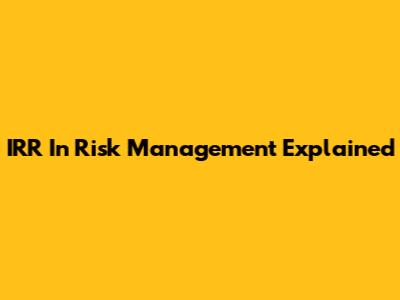 IRR In Risk Management Explained