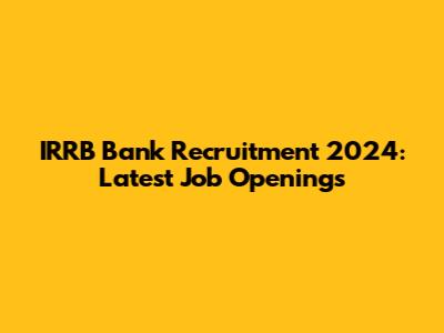 IRRB Bank Recruitment 2024: Latest Job Openings