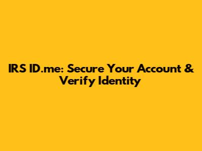 IRS ID.me: Secure Your Account & Verify Identity