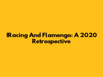 IRacing And Flamengo: A 2020 Retrospective